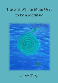 Jane Berg : The girl whose mum used to be a mermaid