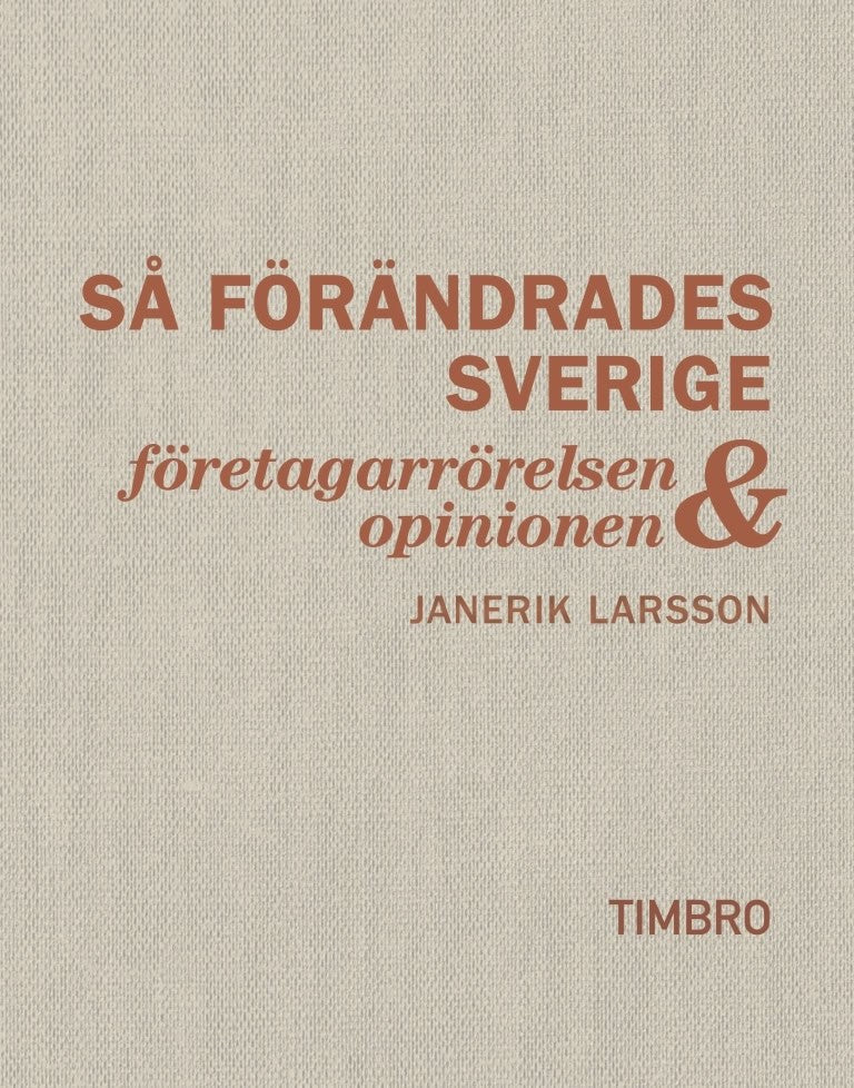 Janerik Larsson : Så förändrades Sverige : företagarrörelsen och opinionen
