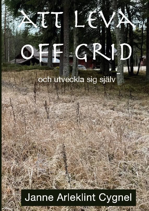 Janne Arleklint Cygnel : Att leva off grid