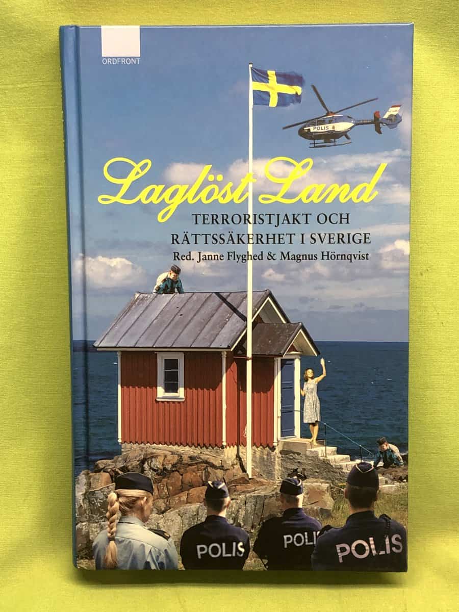 Janne Flyghed ; Magnus Hörnqvist : Laglöst land Terroristjakt och rättssäkerhet i Sverige