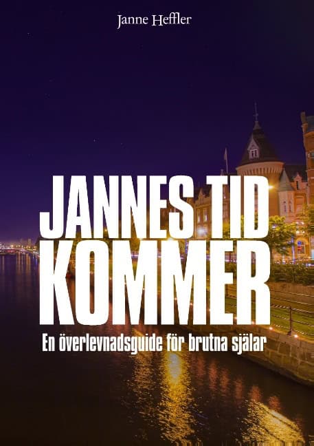 Janne Heffler : Jannes tid kommer : en överlevnadsguide för brutna själar