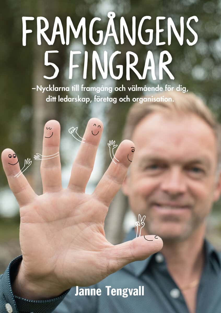 Janne Tengvall : Framgångens 5 fingrar : nycklarna till framgång och välmående för dig, ditt ledarskap, företag och organisation