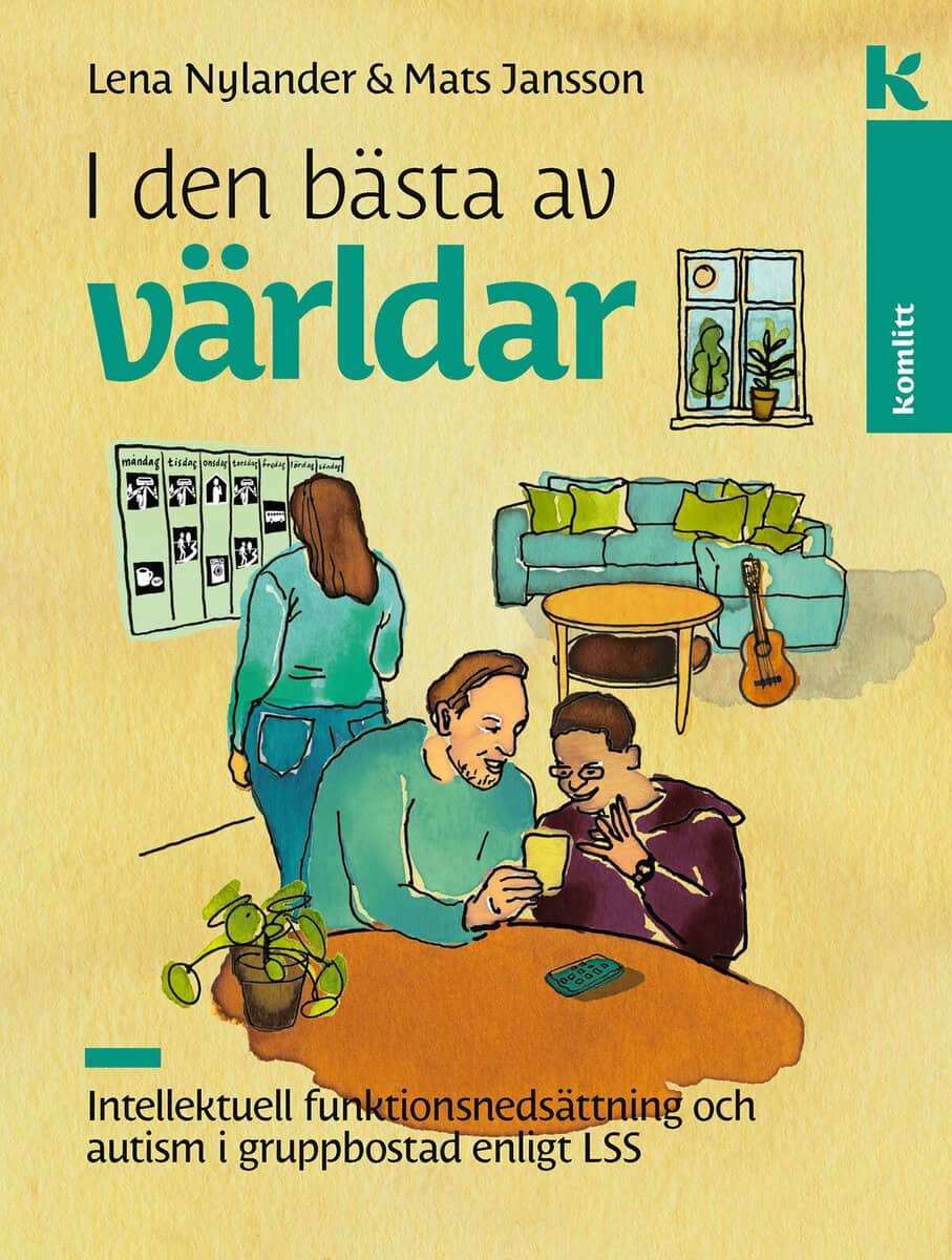 Jansson, Mats ; Nylander, Lena : I den bästa av världar : Intellektuell funktionsnedsättning och autism i gruppbostad enligt LSS
