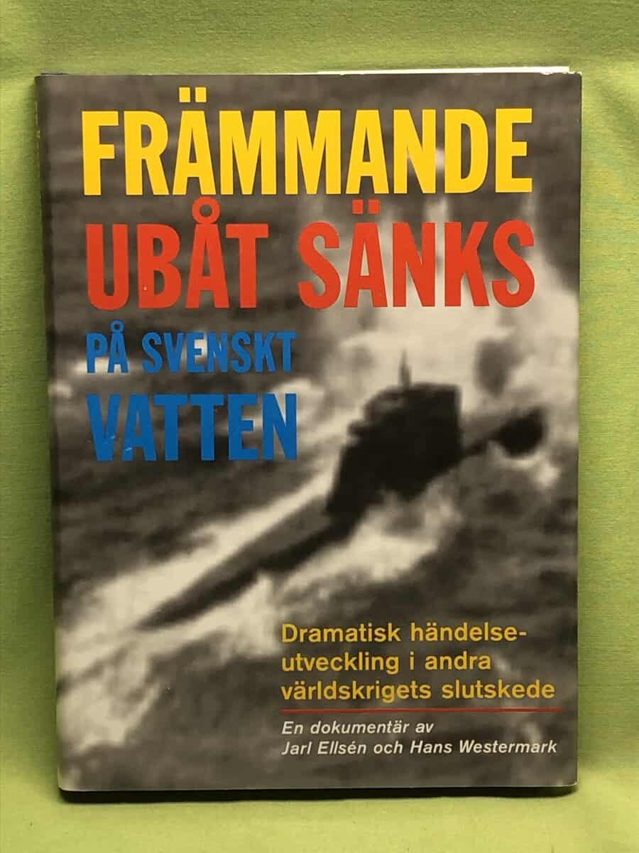 Jarl Ellsén : Främmande ubåt sänks på svenskt vatten dramatisk händelseutveckling i andra världskrigets slutskede