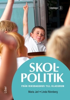 Jarl, Maria ; Rönnberg, Linda : Skolpolitik : från riksdagshus till klassrum