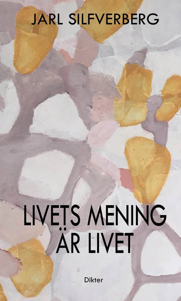 Jarl Silfverberg : Livets mening är livet