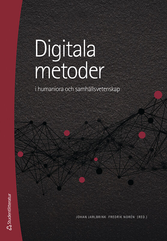 Jarlbrink, Johan ; Norén, Fredrik ; Baltz, André ; Berglund, Karl ; Carlsson, Eric ; Cocq, Coppélie ; Eriksson, Maria ; Gunnarsson Lorentzen, David ; Liliequist, Evelina ; Lindberg, Jens ; Lindgren, Simon ; Lundgren, Anna Sofia ; Prax, Patrick ; Rajkowska, Paulina ; Stjernholm, Emil ; Åkerlund, Mathilda : Digitala metoder i humaniora och samhällsvetenskap