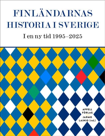 Jarmo Lainio : Finländarnas historia i Sverige – I en ny tid 1995–2025
