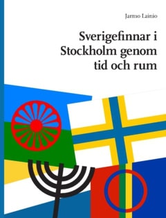 Jarmo Lainio : Sverigefinnar i Stockholm genom tid och rum