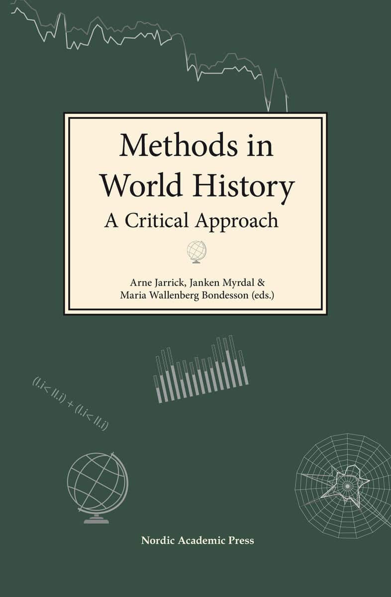 Jarrick, Arne ; Myrdal, Janken ; Wallenberg Bondesson, Maria ; McNeill, J. R. ; Widgren, Mats ; Myrdal, Eva ; Warlenius, Rikard ; Edvinsson, Rodney : Methods in world history