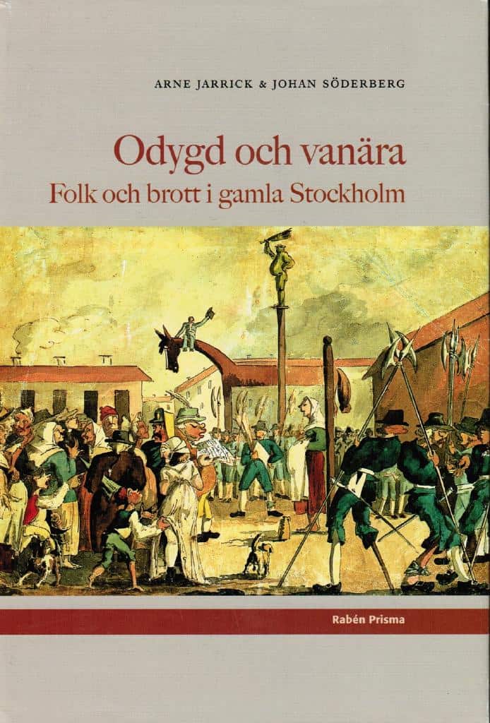 Jarrick, Arne ; Söderberg, Johan : Odygd och vanära. Folk och brott i gamla Stockholm