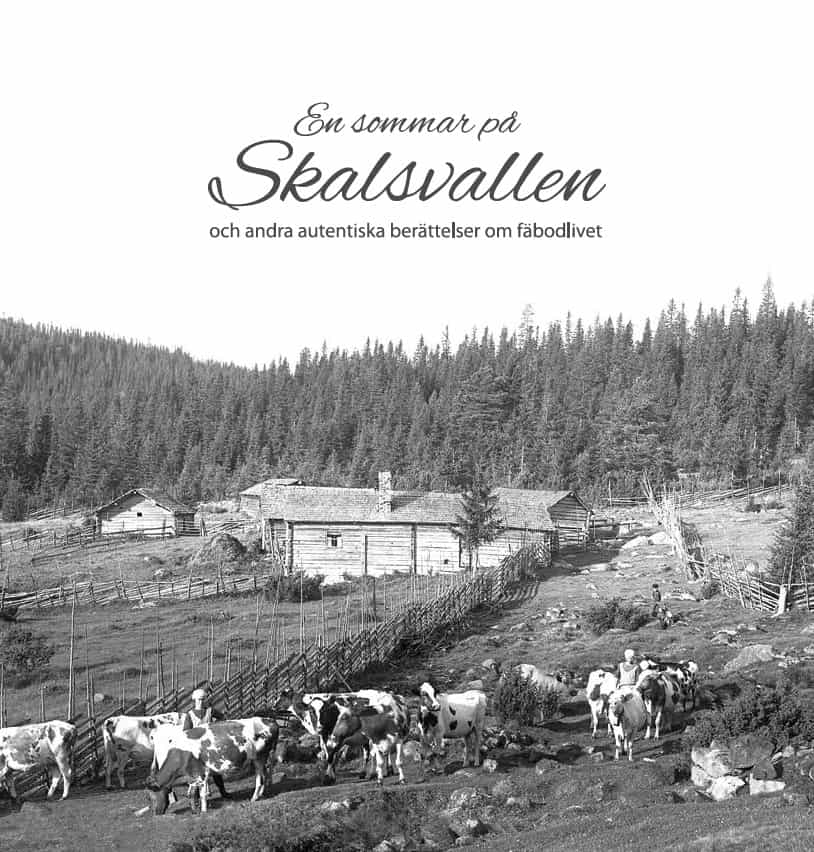 Järvsö Hembygdsförening : En sommar på Skalsvallen och andra autentiska berättelser om fäbodlivet