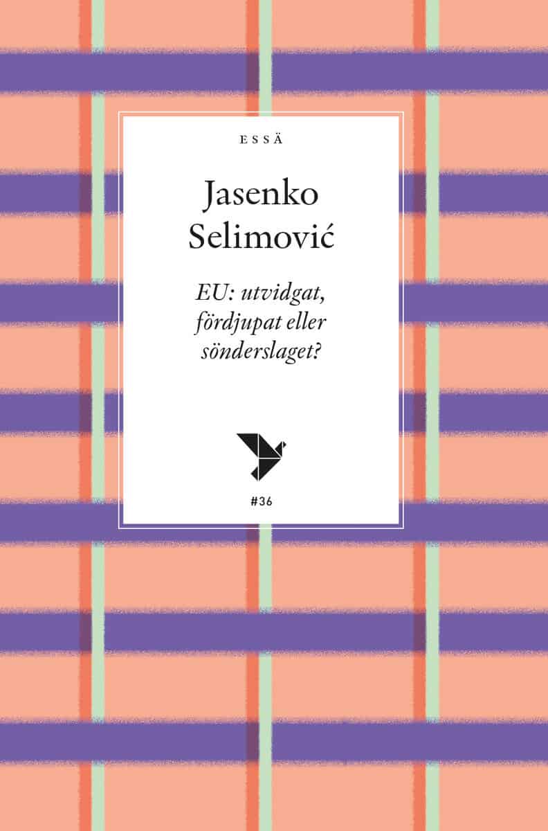 Jasenko Selimovic : EU : utvidgat, fördjupat eller sönderslaget?