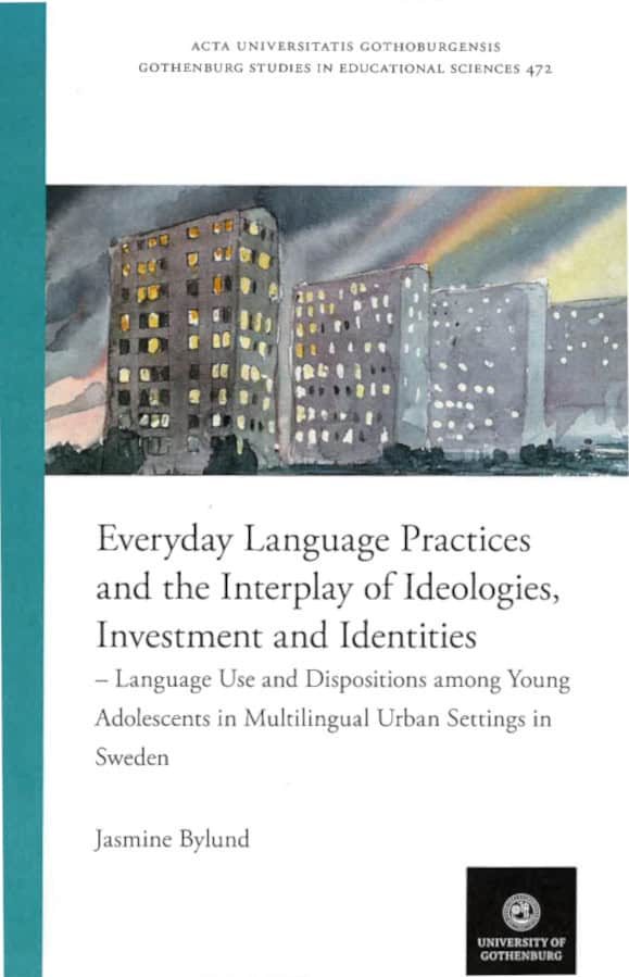 Jasmine Bylund : Everyday language practices and the interplay of ideologies, investment and Identities : language use and dispositions among young adolescents in multilingual urban settings in Sweden