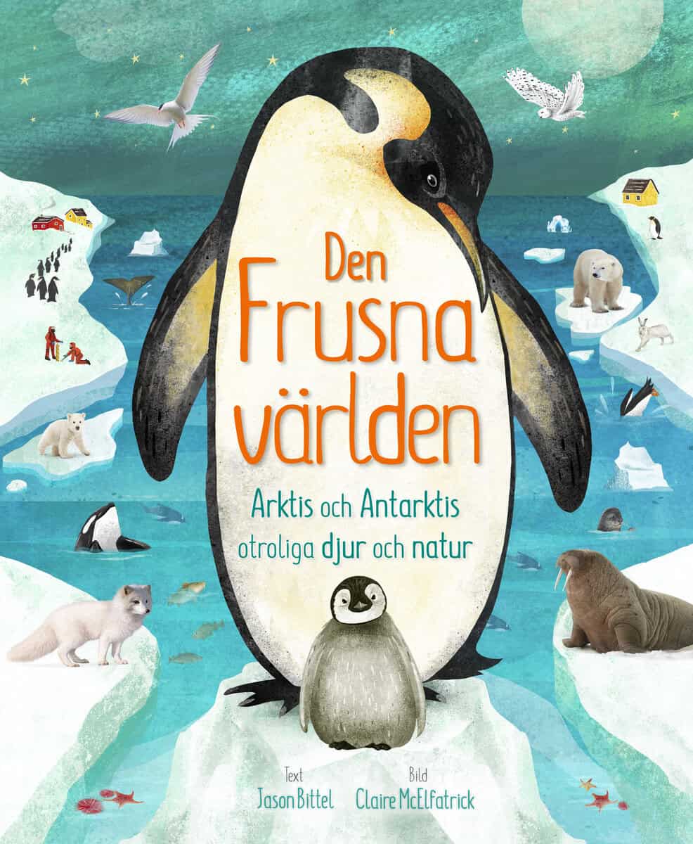 Jason Bittel : Den frusna världen : Arktis och Antarktis otroliga djur och natur