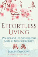 Jason Gregory : Effortless living - wu-wei and the spontaneous state of natural harmony