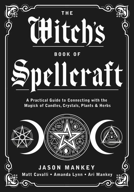 Jason Mankey, Ari Mankey, Amanda Moonflower, Matt Cavalli : The Witch's Book of Spellcraft