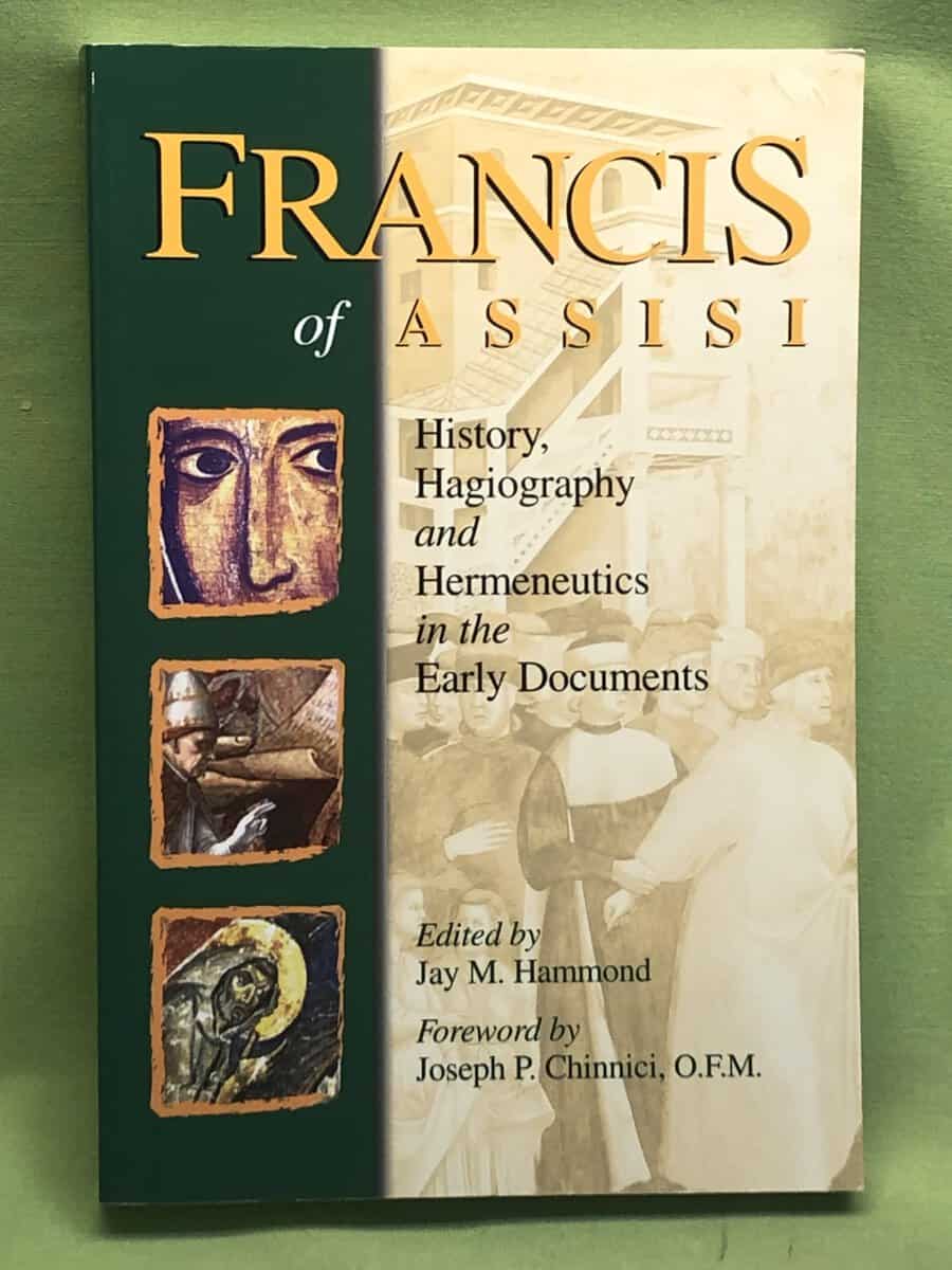 Jay M Hammond : Francis of Assisi, History, Hagiography and Hermeneutics in the Early Documents