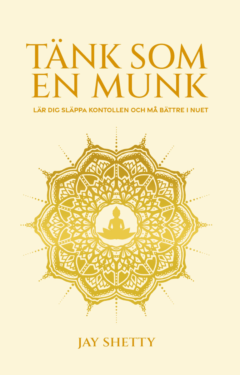 Jay Shetty : Tänk som en munk : lär dig släppa kontrollen och må bättre i nuet