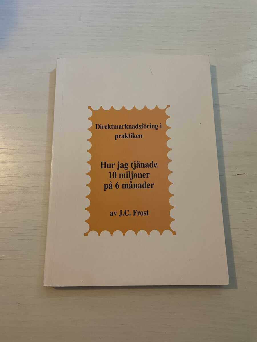 J.C. Frost : Direktsmarknadsföring i praktiken - Hur jag tjänade 10 miljoner på 6 månader