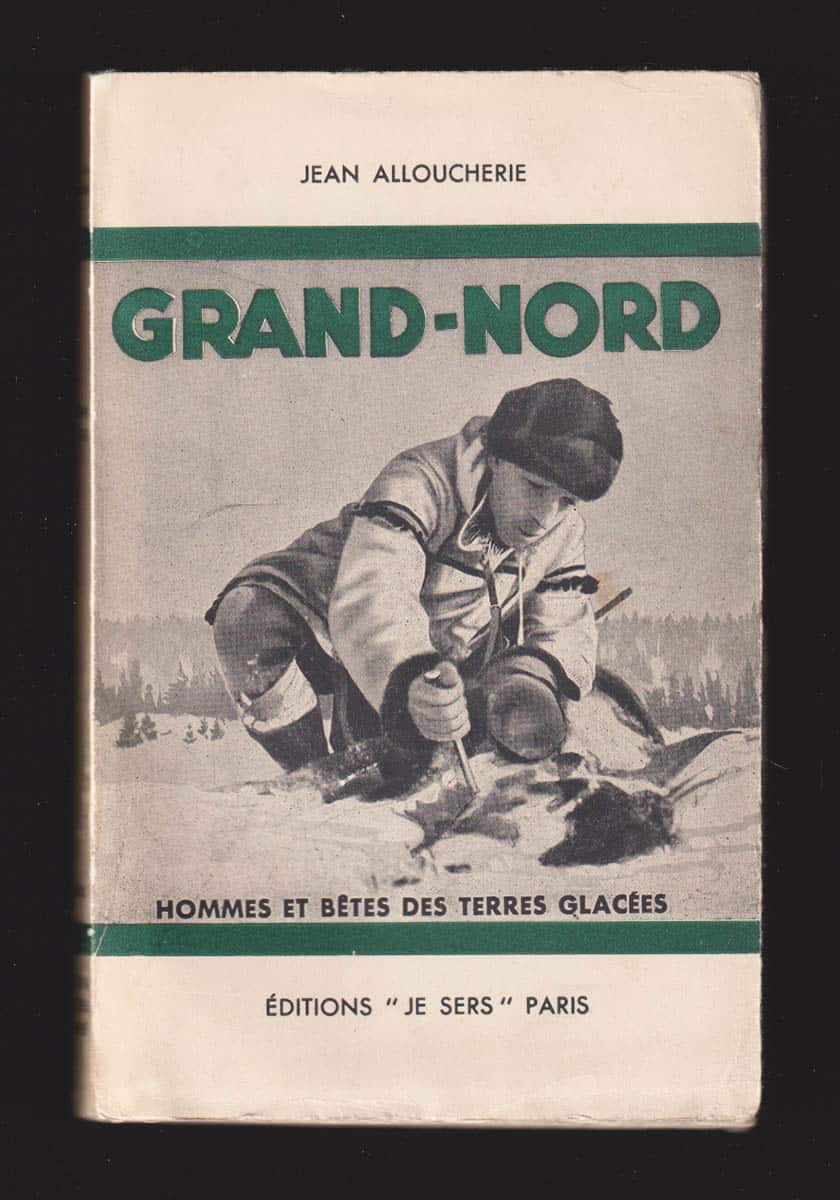 Jean Alloucherie : Grand-Nord. Hommes et Bêtes des Terres Glacées