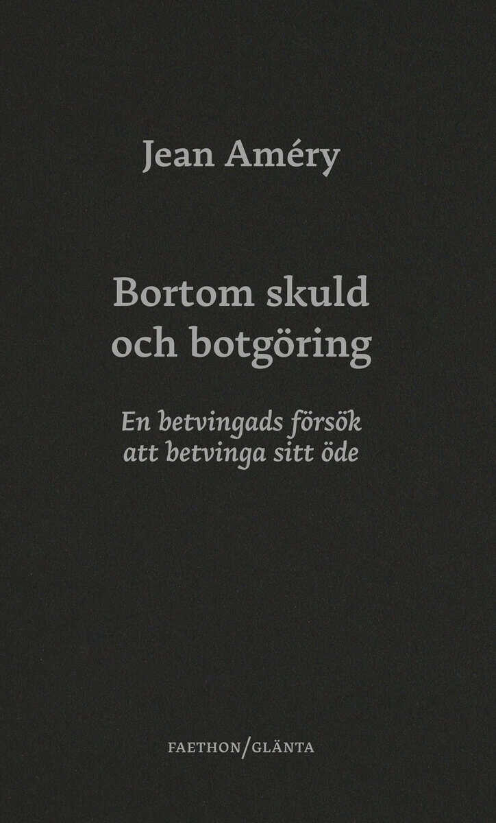 Jean Améry : Bortom skuld och botgöring : en betvingads försök att betvinga sitt öde
