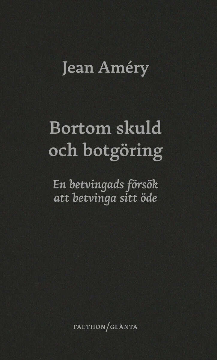 Jean Améry : Bortom skuld och botgöring : en betvingads försök att betvinga sitt öde
