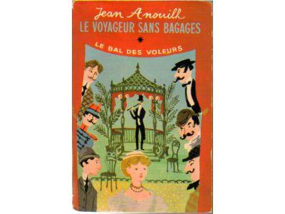 Jean Anouilh : Le voyageur sans bagages / Le bal des voleurs