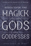 Jean-Louis de Biasi : Rediscover the Magick of the Gods and Goddesses