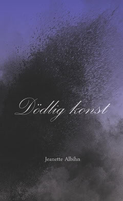 Jeanette Albihn : Dödlig konst