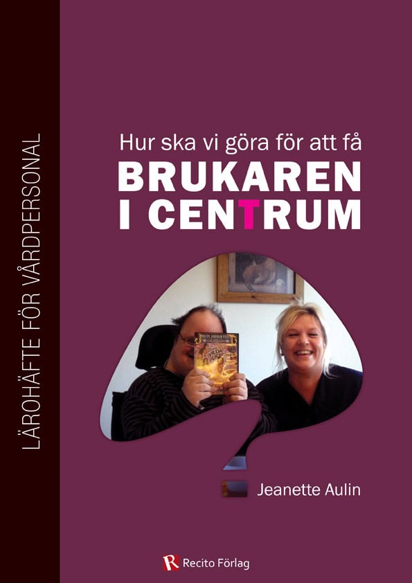 Jeanette Aulin : Hur ska vi göra för att få brukaren i centrum?