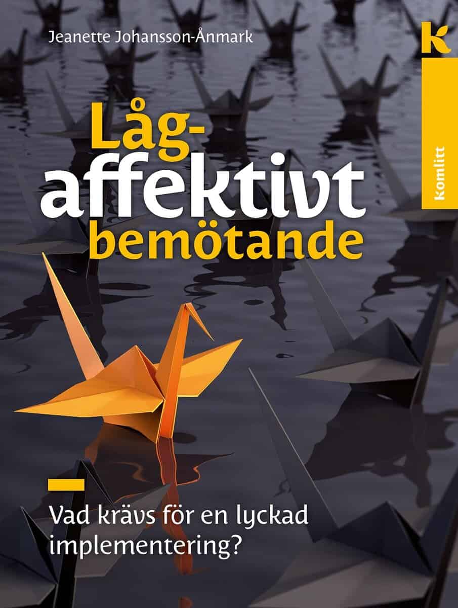 Jeanette Johansson Ånmark : Lågaffektivt bemötande – lyckad implementering : Vad krävs för en lyckad implementering?