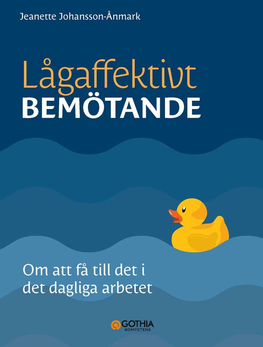 Jeanette Johansson Ånmark : Lågaffektivt bemötande : om att få till det i det dagliga arbetet