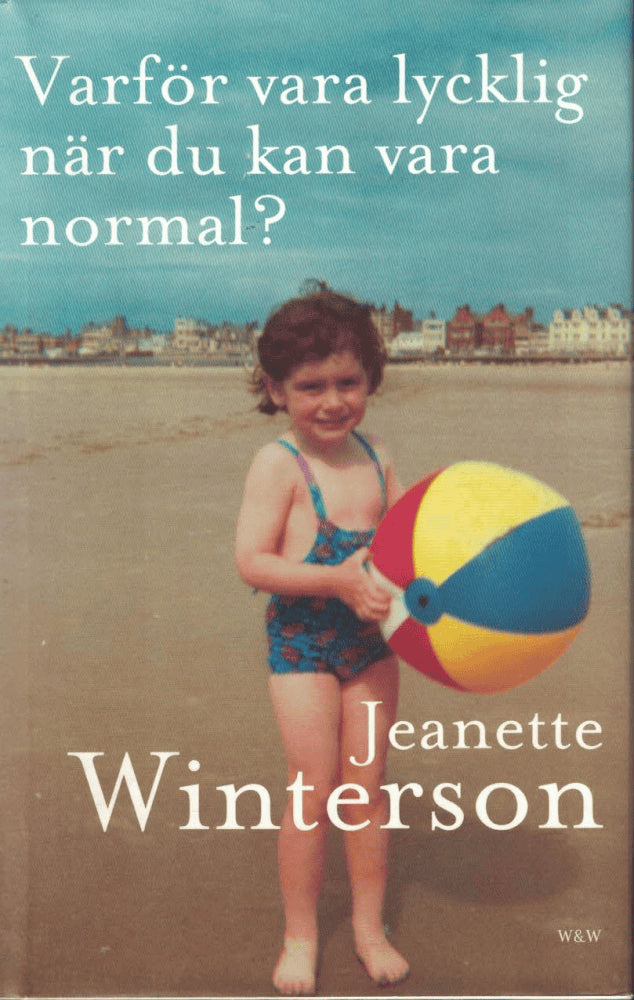 Jeanette Winterson : Varför vara lycklig när du kan vara normal?