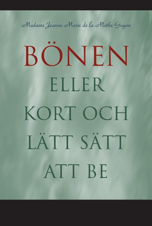 Jeanne-Marie de la Motte Guyon : Bönen : eller kort och lätt sätt att be