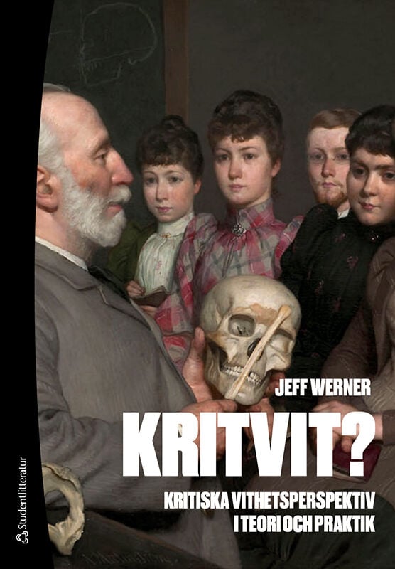 Jeff Werner : Kritvit? : kritiska vithetsperspektiv i teori och praktik