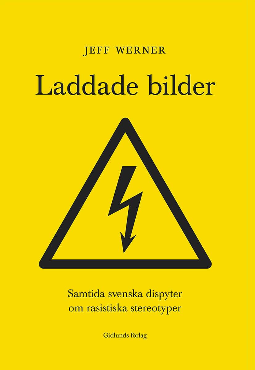 Jeff Werner : Laddade bilder : samtida svenska dispyter om rasistiska stereotyper