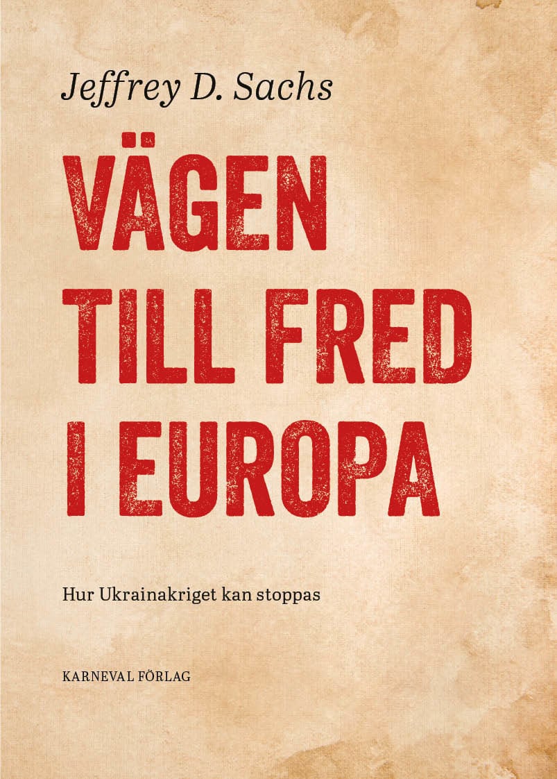 Jeffrey D. Sachs : Vägen till fred i Europa : hur Ukrainakriget kan stoppas