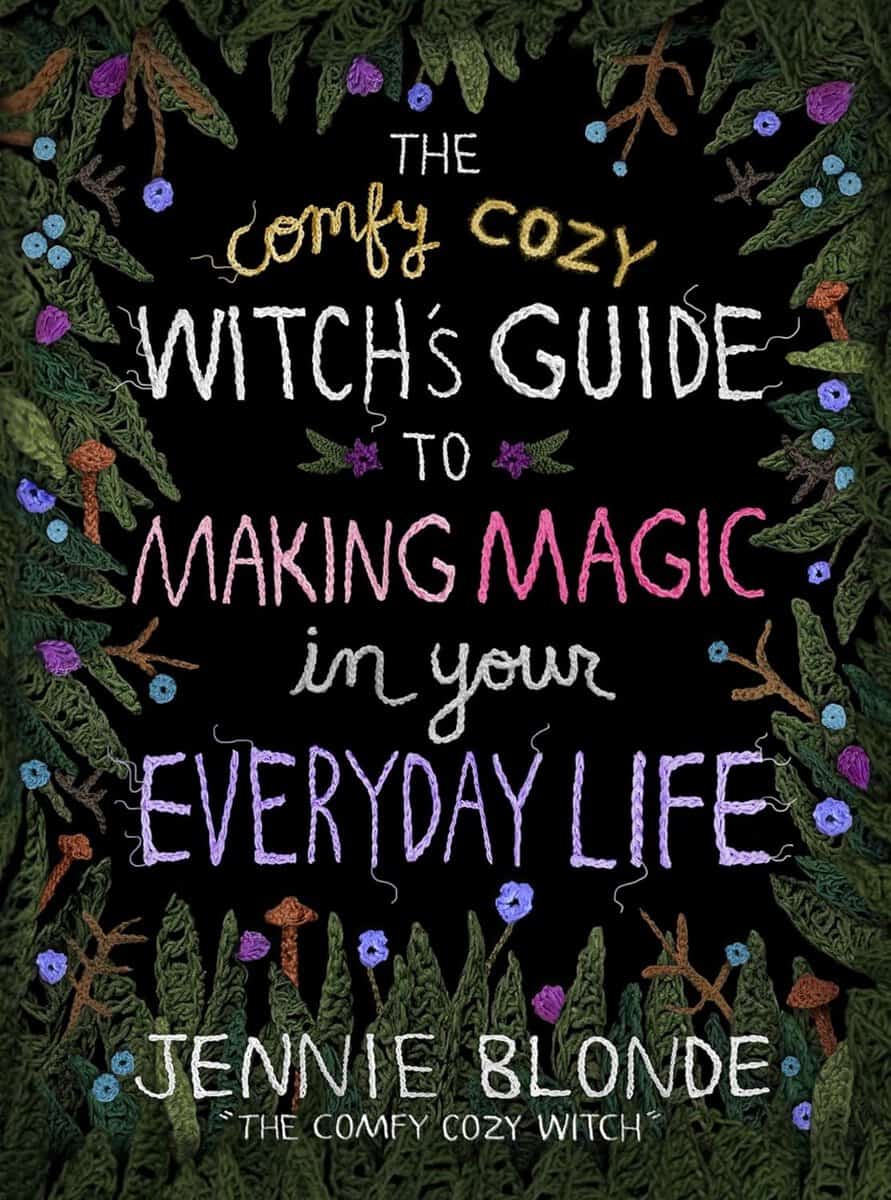 Jennie Blonde : The Comfy Cozy Witch's Guide to Making Magic in Your Everyday Life
