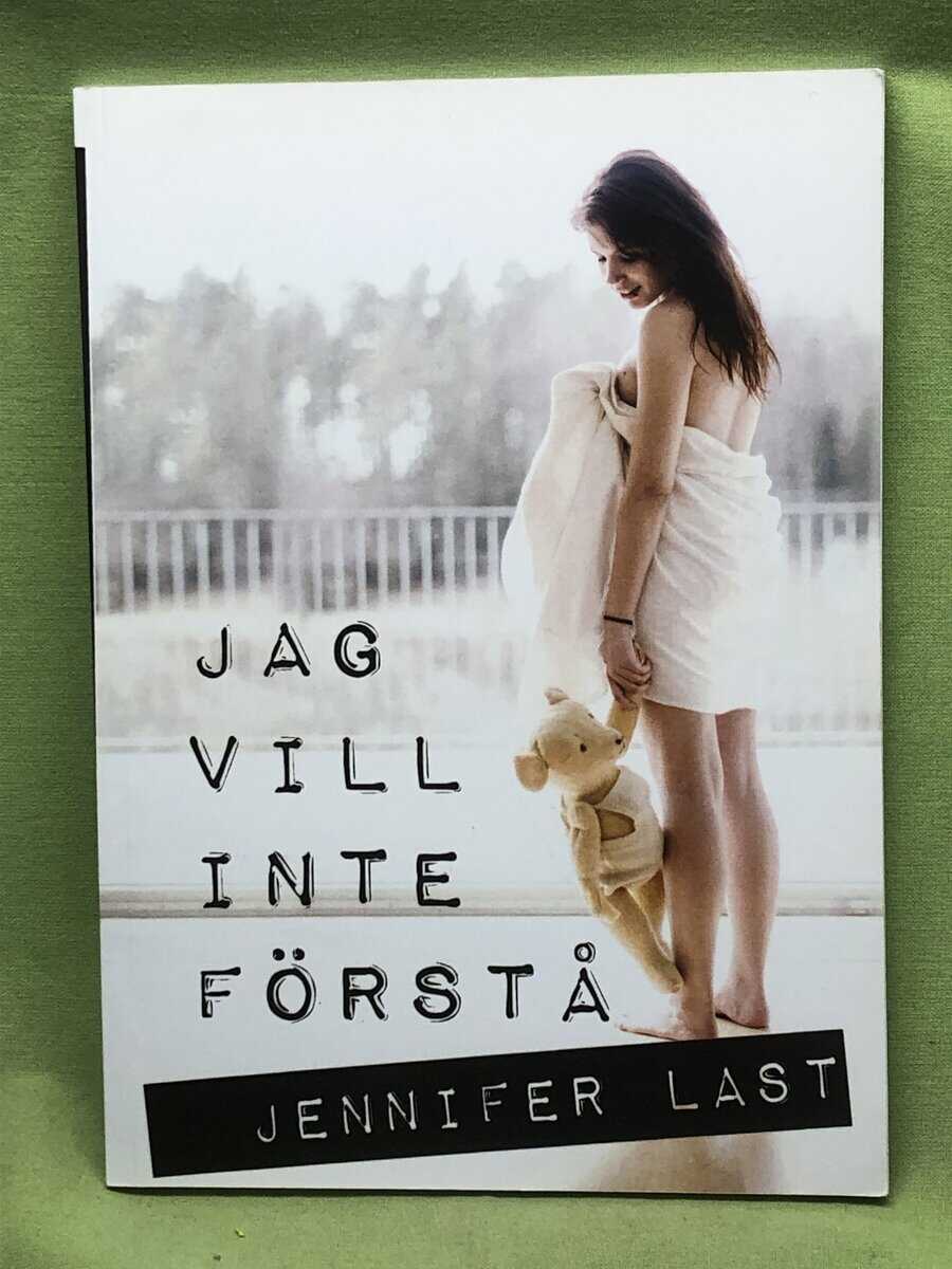 Jennifer Last : Jag vill inte förstå