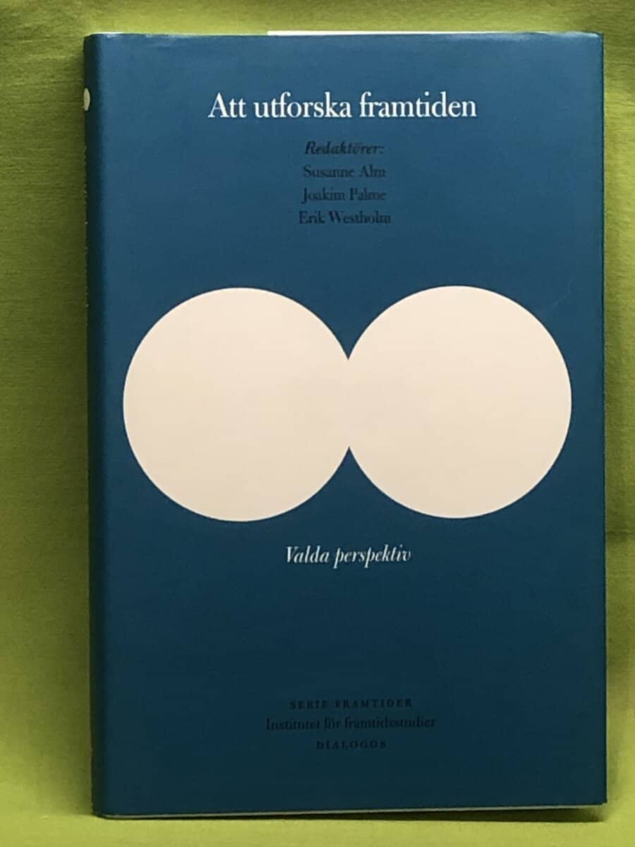 Susanne Alm, Jenny Andersson, Ulrika Gunnarsson-Östling, Mattias Höjer, Torbjörn Lundqvist : Att utforska framtiden