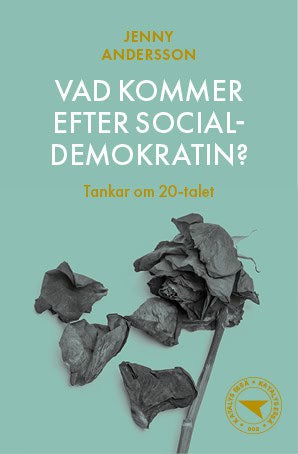 Jenny Andersson : Vad kommer efter socialdemokratin?