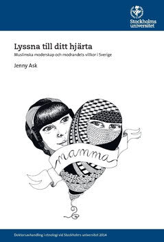 Jenny Ask : Lyssna till ditt hjärta : muslimska moderskap och modrandets villkor i Sverige