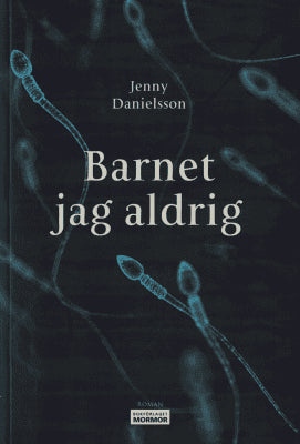Jenny Danielsson : Barnet jag aldrig