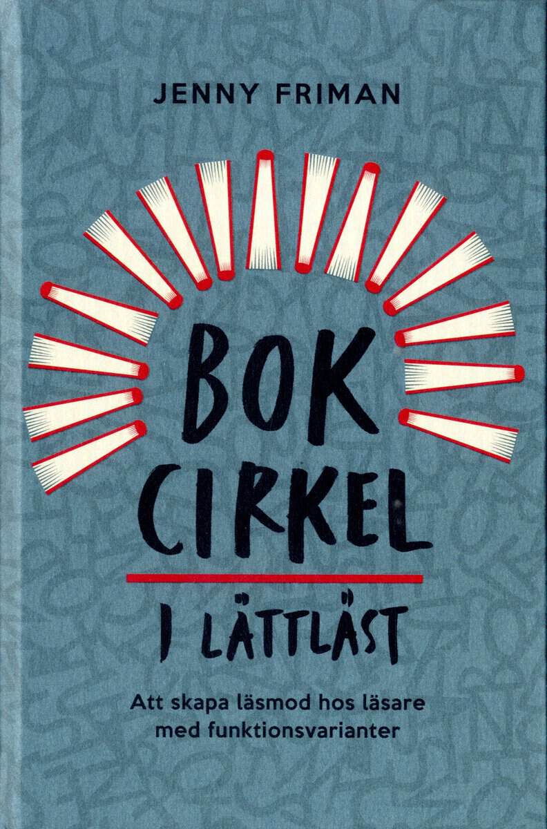 Jenny Friman : Bokcirkel i lättläst : att skapa läsmod hos läsare med funktionsvarianter