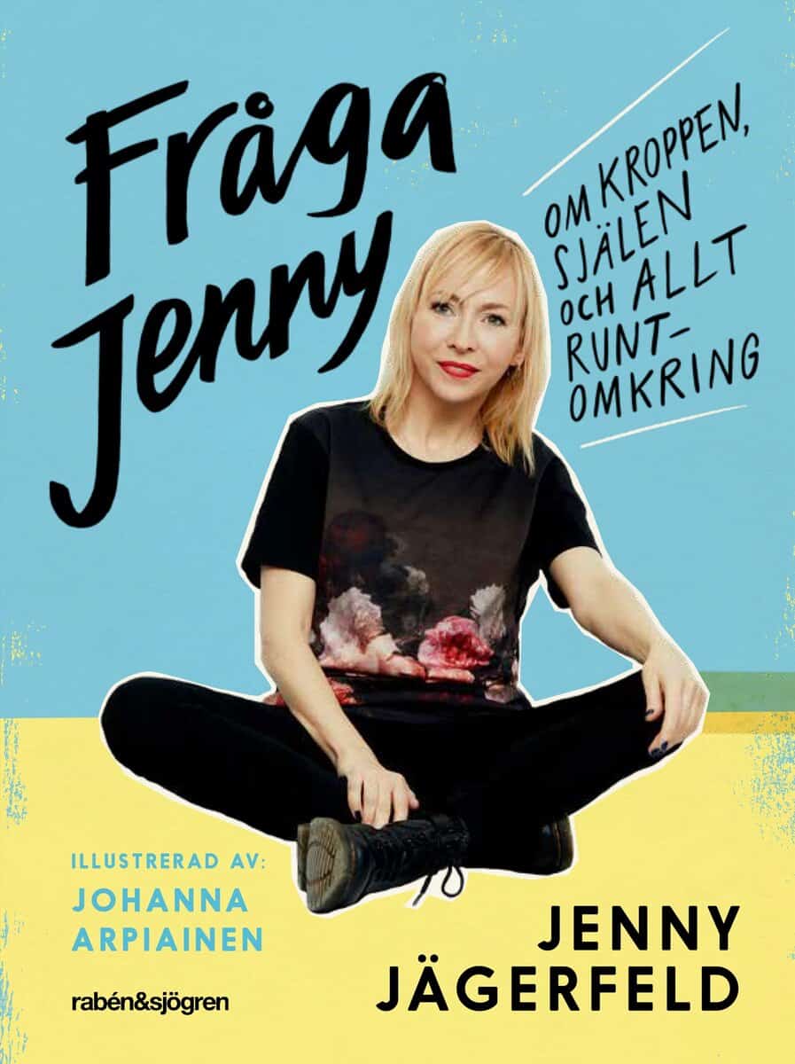 Jenny Jägerfeld : Fråga Jenny : om kroppen, själen och allt runtomkring