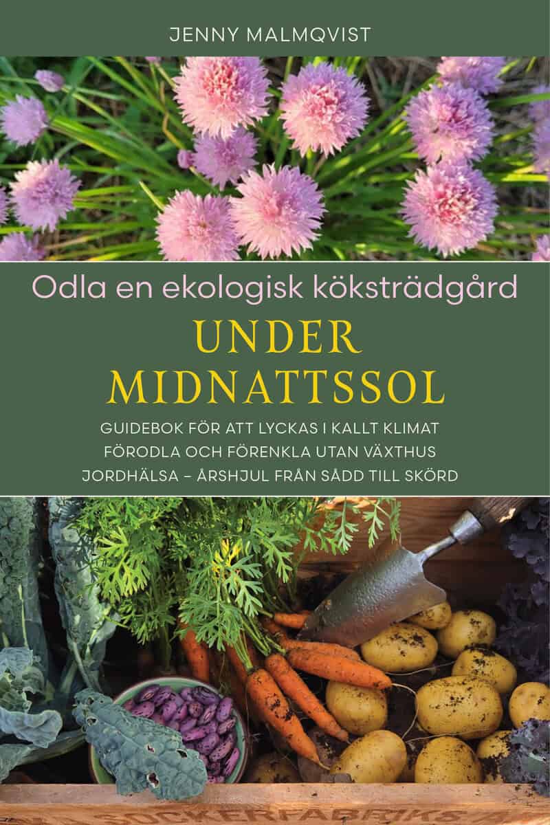 Jenny Malmqvist : Odla en ekologisk köksträdgård under midnattssol