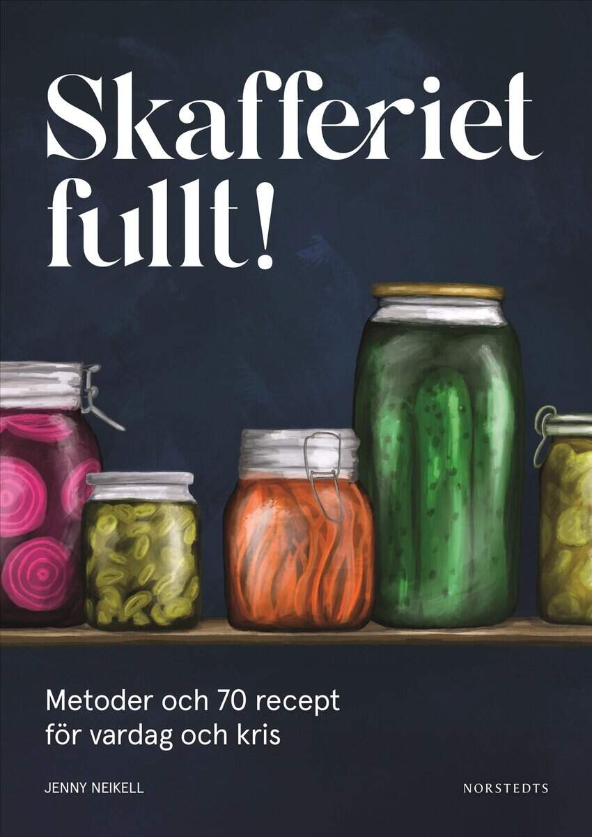 Neikell, Jenny | SKAFFERIET FULLT! : Metoder och 70 recept för vardag och kris