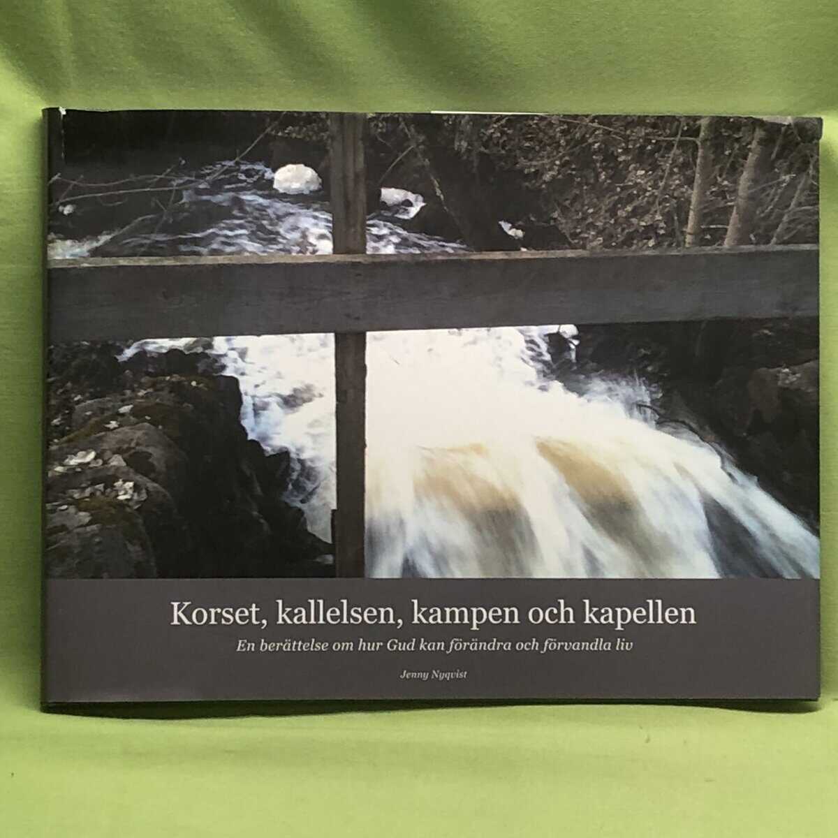 Jenny Nyqvist : Korset, kallelsen, kampen och kapellen - En berättelse om hur Gud kan förändra och förvandla liv