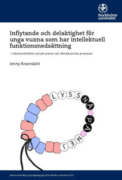 Jenny Rosendahl : Inflytande och delaktighet för unga vuxna som har intellektuell funktionsnedsättning : i lokalsamhällets sociala arenor och demokratiska processer